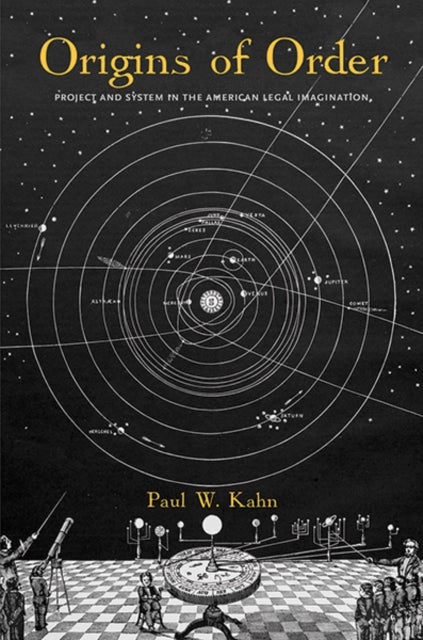 Origins of Order – Project and System in the American Legal Imagination - Project and System in the American Legal Imagination