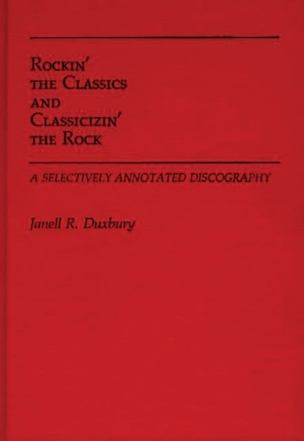 Rockin' the Classics and Classicizin' the Rock - A Selectively Annotated Discography