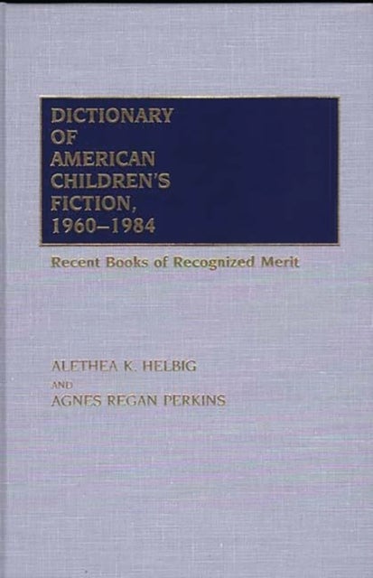 Dictionary of American Children's Fiction, 1960-1984 - Recent Books of Recognized Merit