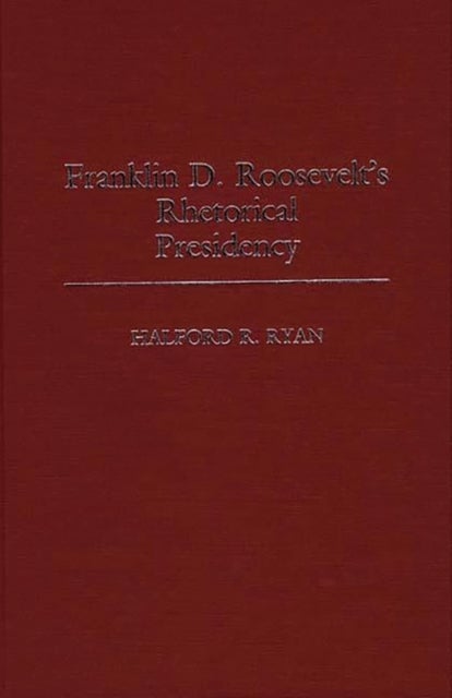 Franklin D. Roosevelt's Rhetorical Presidency