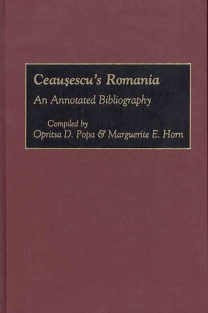 Ceausescu's Romania - An Annotated Bibliography