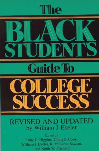 The Black Student's Guide to College Success - Revised and Updated by William J. Ekeler