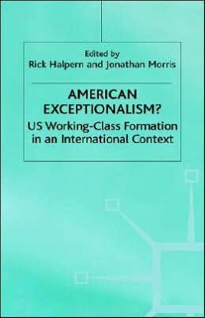 American Exeptionalism - US Working-Class Formation in an International Context