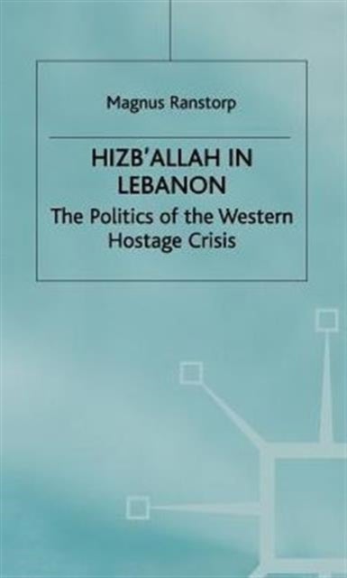 Hizballah in Lebanon - The Politics of the Western Hostage Crisis