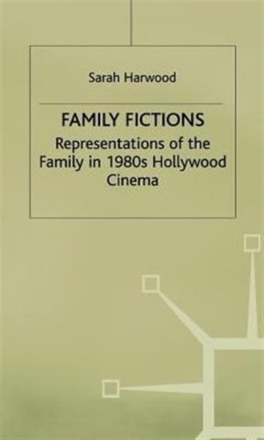 Family Fictions - Representitives of Family in 1980s Hollywood Cinema - Representations of the Family in 1980s Hollywood Cinema