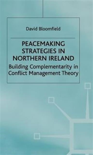 Peacemaking Strategies in N.Ireland - Building Complementarity in Conflict Management Theory