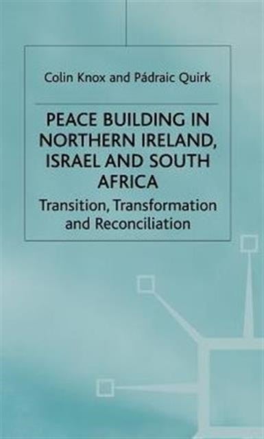 Peacebuilding in Northern Ireland, Israel and South Africa - Transition, Transformation and Reconciliation