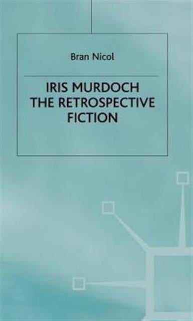 Iris Murdoch the Retrospective Fiction - The Retrospective Fiction