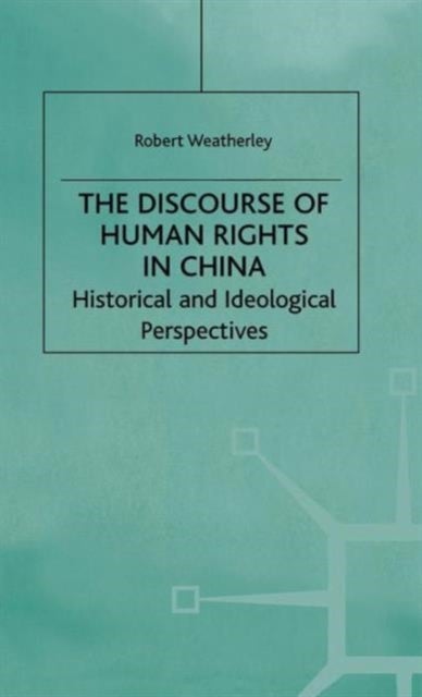The Discourse of Human Rights in China - Historical and Ideological Perspectives
