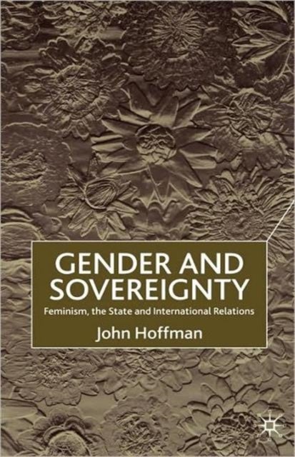 Gender and Sovereignty - Feminism, the State and International Relations