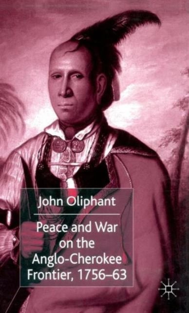 Peace and War on the Anglo-Cherokee Frontier, 1756-63