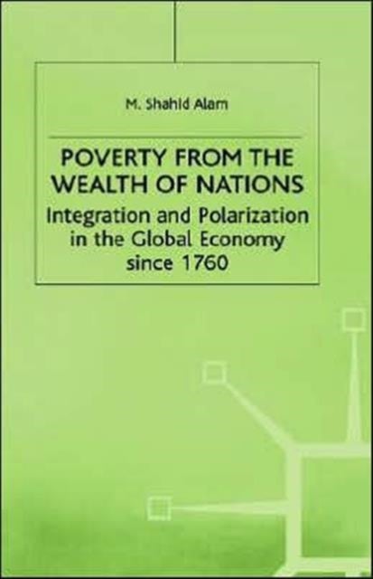 Poverty from the Wealth of Nations - Integration and Polarization in the Global Economy since 1760