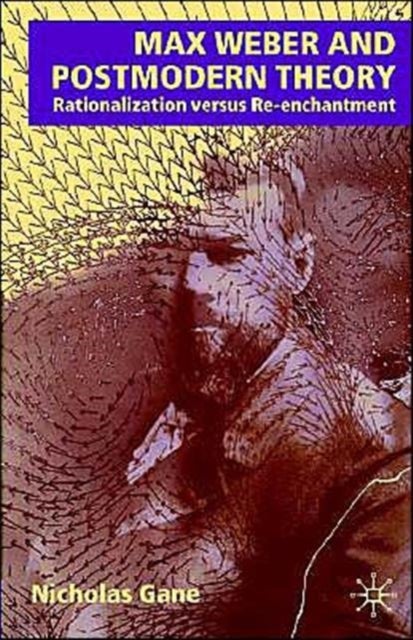 Max Weber and Postmodern Theory - Rationalization versus Re-enchantment