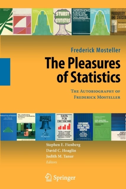 The Pleasures of Statistics - The Autobiography of Frederick Mosteller