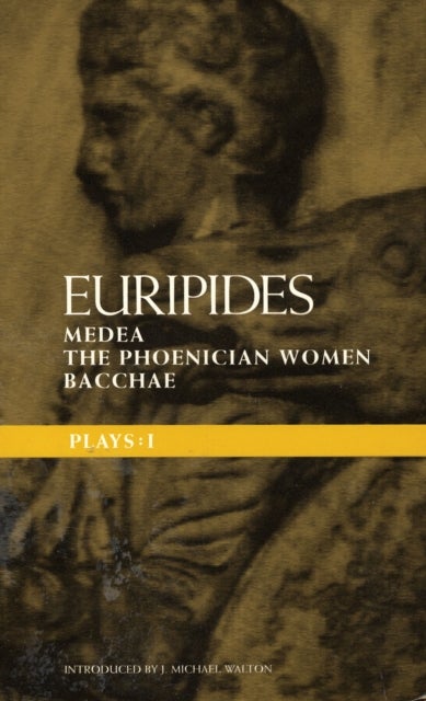 Euripides Plays - Medea; the Phoenician Women; Bacchae
