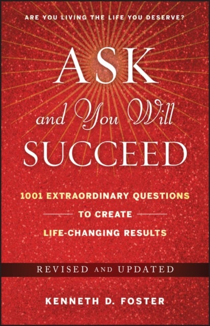 Ask and You Will Succeed - 1001 Extraordinary Questions to Create Life-Changing Results