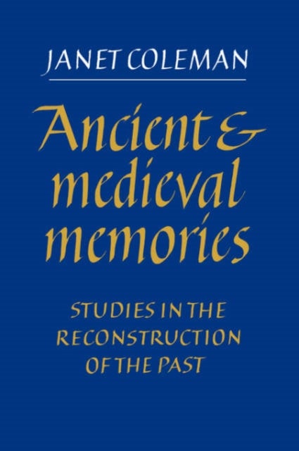 Ancient and Medieval Memories - Studies in the Reconstruction of the Past