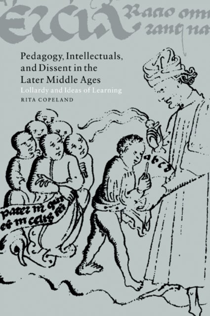 Pedagogy, Intellectuals, and Dissent in the Later Middle Ages - Lollardy and Ideas of Learning