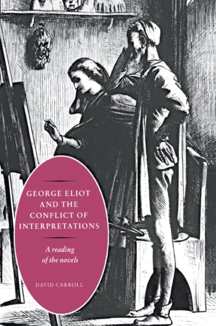 George Eliot and the Conflict of Interpretations - A Reading of the Novels