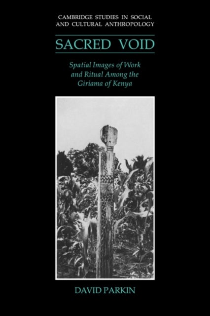 The Sacred Void - Spatial Images of Work and Ritual among the Giriama of Kenya
