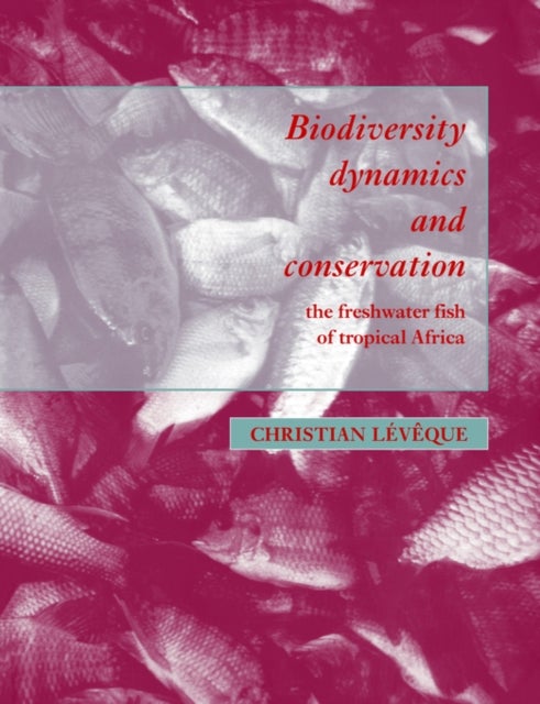 Biodiversity Dynamics and Conservation - The Freshwater Fish of Tropical Africa