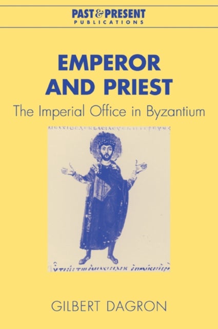 Emperor and Priest - The Imperial Office in Byzantium