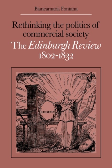 Rethinking the Politics of Commercial Society - The Edinburgh Review 1802–1832