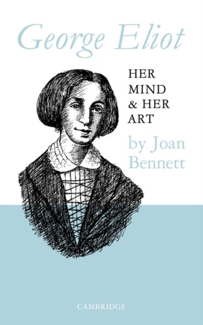 George Eliot - Her Mind and Her Art