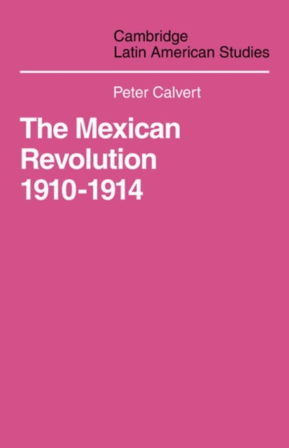 Mexican Revolution 1910-1914 - The Diplomacy of the Anglo-American Conflict