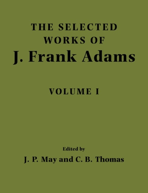 The Selected Works of J. Frank Adams, Volume I