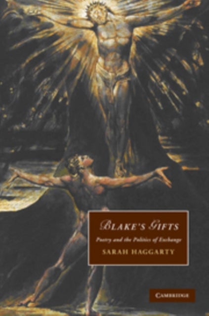 Blake''s Gifts - Poetry and the Politics of Exchange