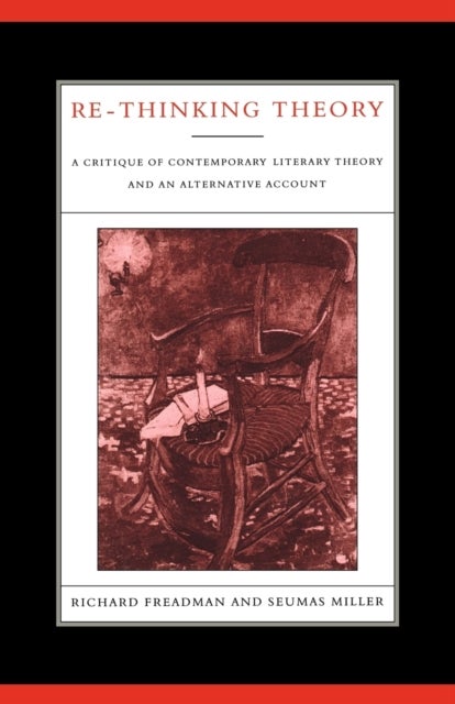 Re-Thinking Theory - A Critique of Contemporary Literary Theory and an Alternative Account