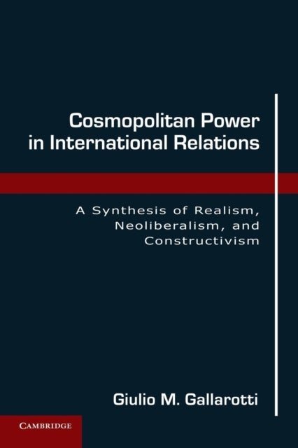 Cosmopolitan Power in International Relations - A Synthesis of Realism, Neoliberalism, and Constructivism