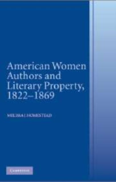 American Women Authors and Literary Property, 1822–1869