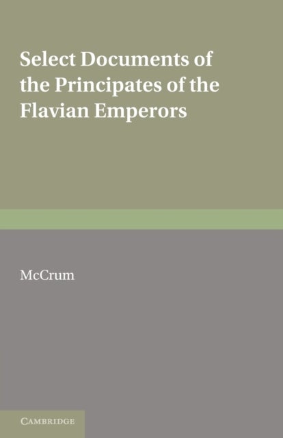 Select Documents of the Principates of the Flavian Emperors - Including the Year of Revolution A.D. 68–96