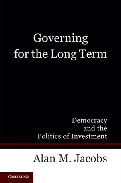 Governing for the Long Term - Democracy and the Politics of Investment
