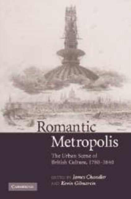 Romantic Metropolis - The Urban Scene of British Culture, 1780–1840