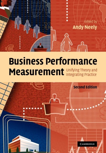 Business Performance Measurement - Unifying Theory and Integrating Practice
