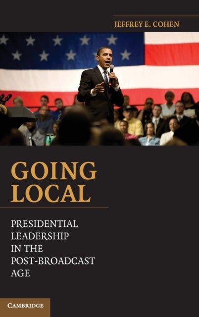 Going Local - Presidential Leadership in the Post-Broadcast Age