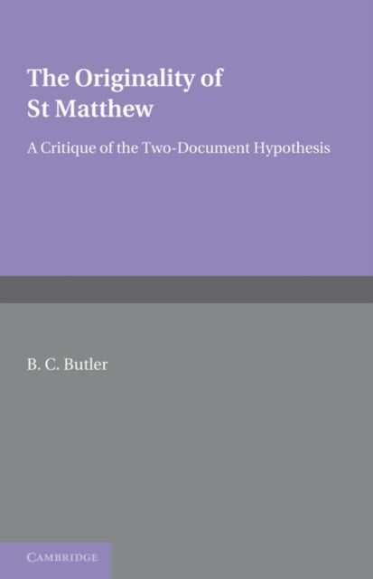The Originality of St Matthew - A Critique of the Two-Document Hypothesis