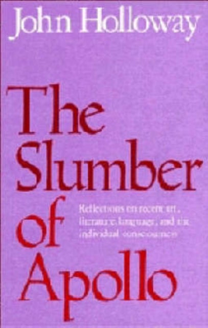 The Slumber of Apollo - Reflections on Recent Art, Literature, Language and the Individual Consciousness