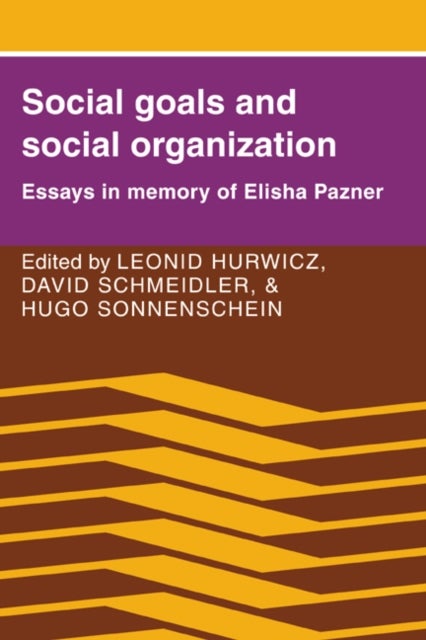 Social Goals and Social Organization - Essays in Memory of Elisha Pazner