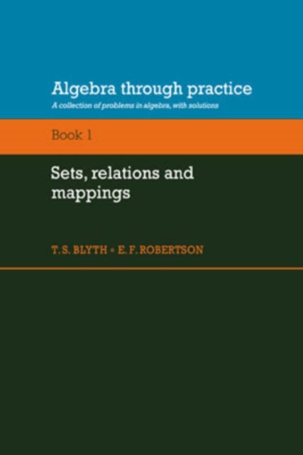 Algebra Through Practice: Volume 1, Sets, Relations and Mappings - A Collection of Problems in Algebra with Solutions
