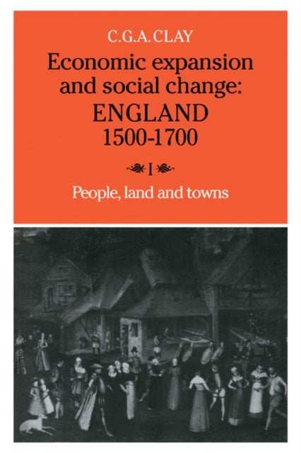 Economic Expansion and Social Change: Volume 1 - England 1500–1700