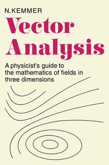 Vector Analysis - A Physicist's Guide to the Mathematics of Fields in Three Dimensions