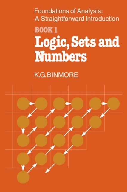 The Foundations of Analysis - Book 1 Logic, Sets and Numbers
