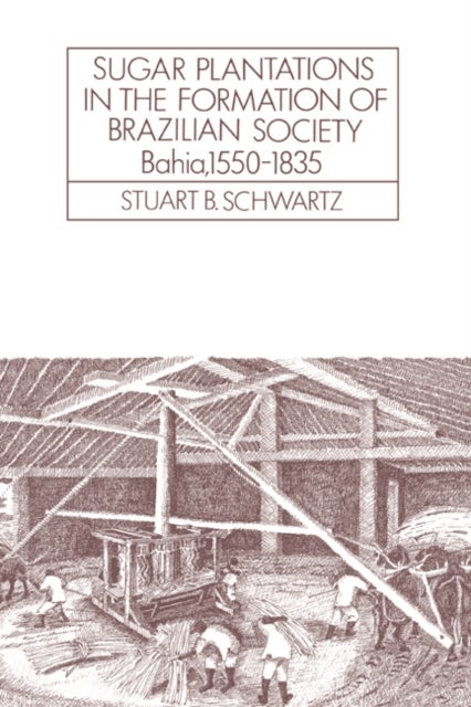 Sugar Plantations in the Formation of Brazilian Society - Bahia, 1550–1835