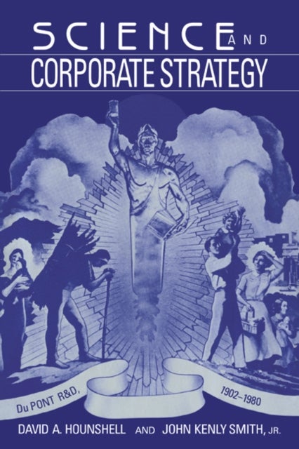 Science and Corporate Strategy - Du Pont R and D, 1902–1980