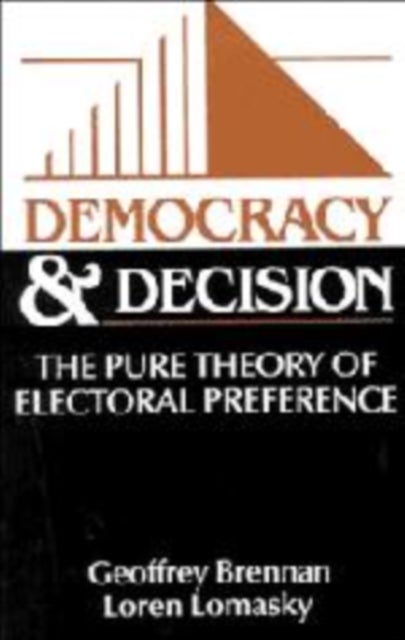 Democracy and Decision - The Pure Theory of Electoral Preference