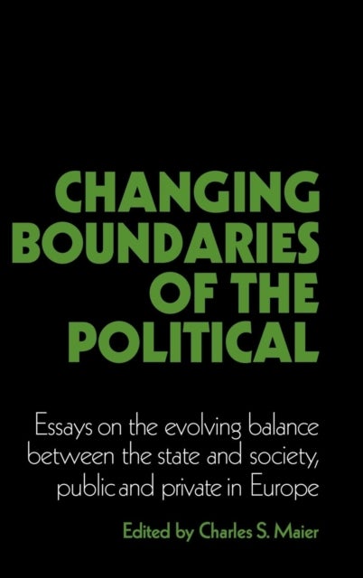Changing Boundaries of the Political - Essays on the Evolving Balance between the State and Society, Public and Private in Europe